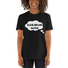 Load image into Gallery viewer, Black Dreams Matter T-Shirt